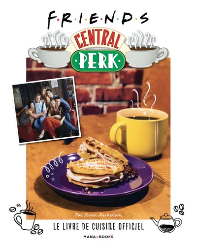 FRIENDS CENTRAL PERK Le livre de cuisine officiel